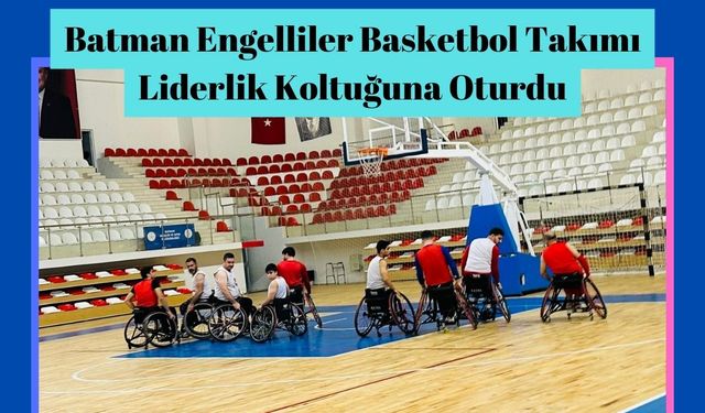 Batman Engelliler Basketbol Takımı Liderlik Koltuğuna Oturdu